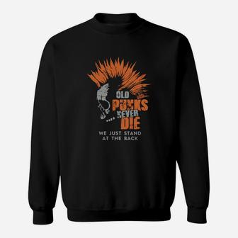 Old Punk Never Die We Just Stand At The Back Shirt Sweat Shirt - Seseable
