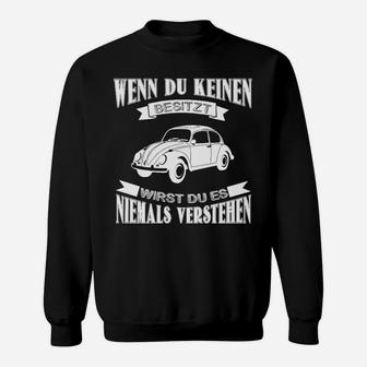 Oldtimer Sweatshirt Wenn du keinen [Oldtimer-Modell] besitzt, ..., Schwarz - Seseable