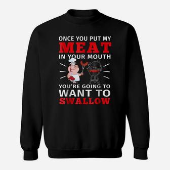 Once You Put My Meat In Your Mouth T-shirt Meat Bbq Parties Sweatshirt - Seseable