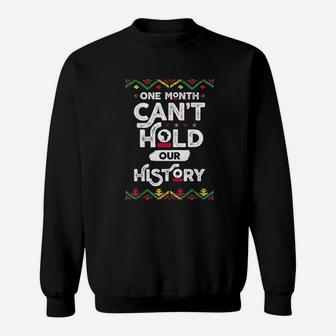 One Month Cant Hold Our History African Black History Month Sweat Shirt - Seseable