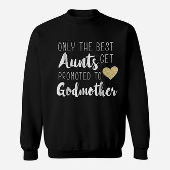 Only The Best Aunts Get Promoted To Godmother Heart Sweat Shirt - Seseable