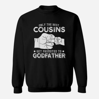 Only The Best Cousins Gets Promoted To Godfather Sweat Shirt - Seseable