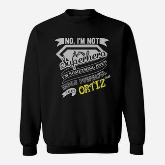 Ortiz I'm Not Superhero More Powerful I Am Ortiz Name Gifts T Shirt Sweat Shirt - Seseable