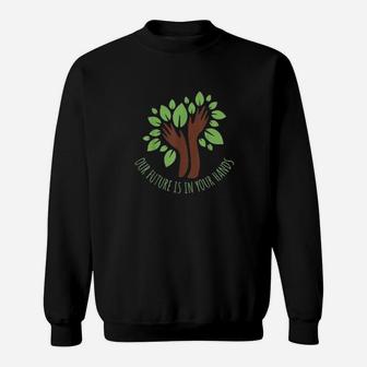 Our Future Is In Your Hands Climate Change Sweat Shirt - Seseable