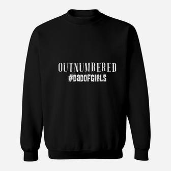 Outnumbered Dad Of Girls Funny Father With Daughters Sweat Shirt - Seseable