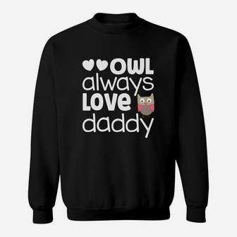 Owl Always Love Daddy Valentine Shirt Girl Fathers Day Gift Sweat Shirt - Seseable