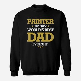 Painter By Day Worlds Best Dad By Night, Painter Shirts, Painter T Shirts, Father Day Shirts Sweat Shirt - Seseable