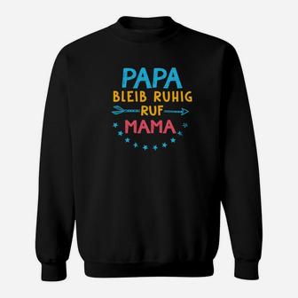 Papa Bleib Ruhig Ruf Mama Sweatshirt - Seseable