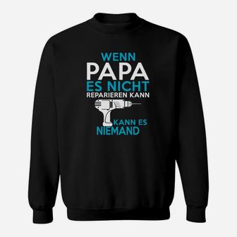 If Papa Es Nicht Reparieren Kann Kann Es Niemand Sweatshirt - Seseable