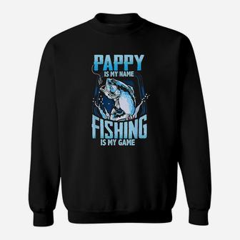 Pappy Is My Name Fishing Is My Game Fathers Day Sweat Shirt - Seseable