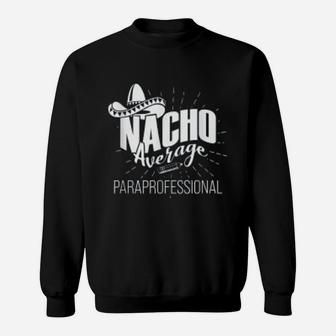 Paraprofessional Paraeducator Nacho Teacher Appreciation Sweat Shirt - Seseable