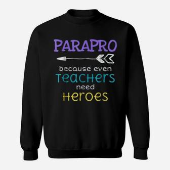 Paraprofessional Teachers Need Heroes Appreciation Sweat Shirt - Seseable