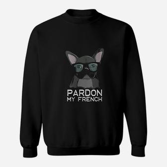 Pardon My French Bulldog Cute Sweat Shirt - Seseable