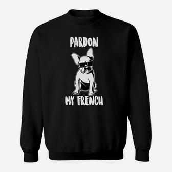 Pardon My French Funny French Bulldog Lover Sweat Shirt - Seseable