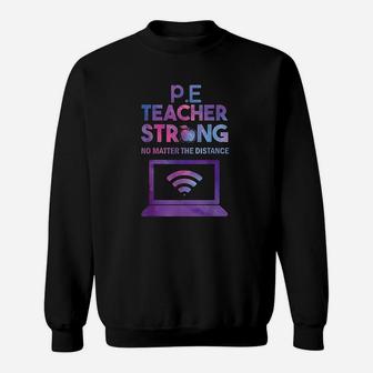 Pe Teacher Strong No Matter The Distance Teacher Humor Sweat Shirt - Seseable