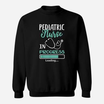 Pediatric Nurse In Progress Loading Training Student Gift Sweat Shirt - Seseable