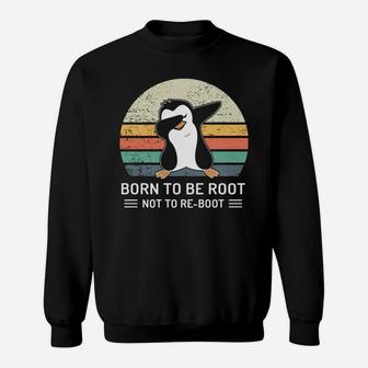 Penguin Born To Be Root Not To Re Boot Vintage Shirt Sweat Shirt - Seseable