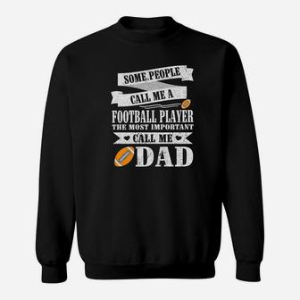 People Call Me A Football Player Most Important Call Me Dad Sweat Shirt - Seseable