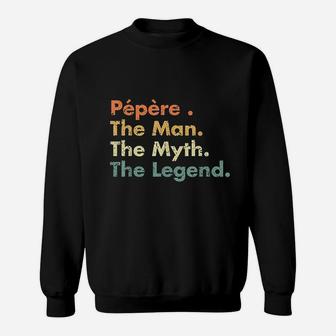 Pepere Man Myth Legend Father Dad Uncle Gift Idea Sweat Shirt - Seseable