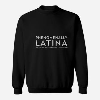 Phenomenally Latina Educated Powerful Proud Latinas Gift Sweatshirt - Seseable
