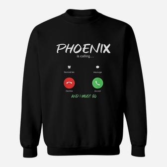 Phoenix Is Calling And I Must Go Arizona Usa Traveling Sweat Shirt - Seseable