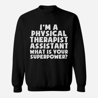 Physical Therapist Assistant Whats Your Superpower Sweat Shirt