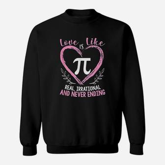 Pi Day Love Is Like Pi Mathematics Teacher Nerd Geek Sweat Shirt - Seseable