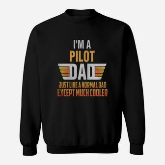 Pilot Dad I'm A Pilot Dad Just Like A Normal Dad Sweat Shirt - Seseable
