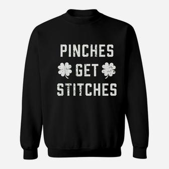 Pinches Get Stitches Cool Funny St Patricks Day Sweatshirt - Seseable