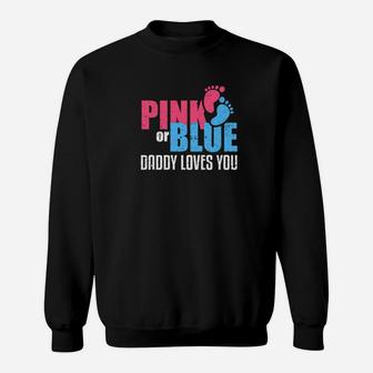 Pink Or Blue Daddy Loves You Dad Baby Gender Reveal Sweat Shirt - Seseable