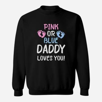 Pink Or Blue Daddy Loves You Gender Reveal Party Shirt Sweat Shirt - Seseable