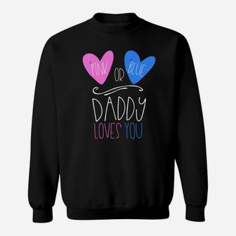 Pink Or Blue Daddy Loves You Shirt Cute Gender Reveal Sweat Shirt - Seseable