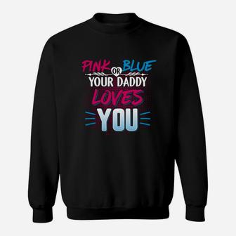 Pink Or Blue Shirt Pink Or Blue Your Daddy Loves You Sweat Shirt - Seseable