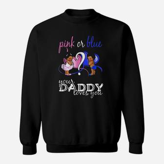Pink Or Blue Your Daddy Loves You Gender Reveal Sweat Shirt - Seseable