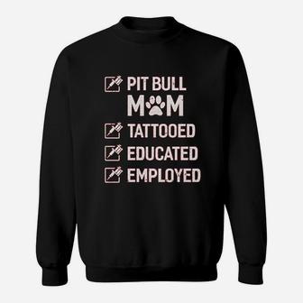 Pit Bull Mom Tattooed Educated Employed Sweat Shirt - Seseable