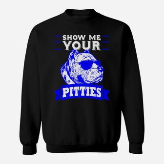 Pitbull Mom Dog Dad Show Me Your Pitties Funny Gift Sweat Shirt - Seseable