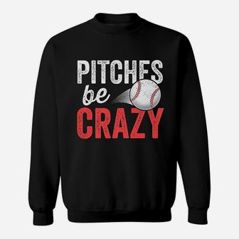 Pitches Be Crazy Baseball Funny Pun Mom Dad Sweat Shirt - Seseable