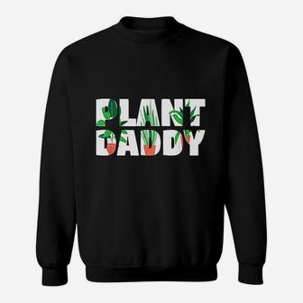 Plant Daddy Dad Gardener, dad birthday gifts Sweat Shirt - Seseable