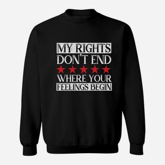 Political My Rights Dont End Where Your Feelings Begin Sweatshirt - Seseable