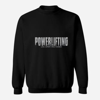 Powerlifting Like A Sport Only Harder Funny Lifting Sweat Shirt - Seseable