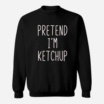 Pretend I Am A Ketchup Costume Halloween Lazy Easy Mustard Sweat Shirt - Seseable
