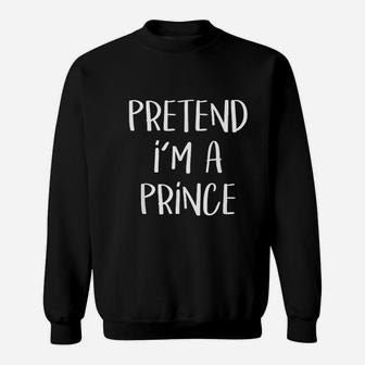 Pretend I Am A Prince Costume Funny Halloween Party Sweat Shirt - Seseable