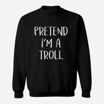 Pretend I Am A Troll Costume Funny Halloween Party Sweat Shirt - Seseable
