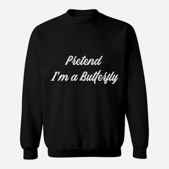 Pretend Im A Butterfly Costume Funny Halloween Party Sweat Shirt - Seseable