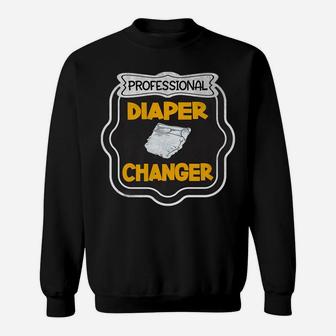 Professional Diaper Changer Funny New Daddy Or Mommy Sweat Shirt - Seseable