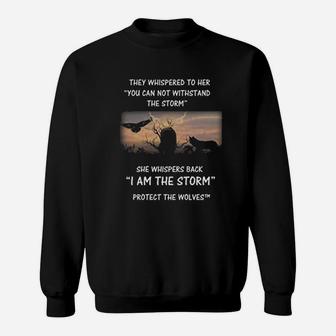 Protect The Wolves She Whispers Back I Am The Storm Sweat Shirt - Seseable