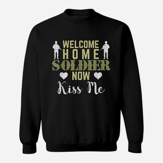 Proud Army Wife Girlfriend Welcome Home Soldier Now Kiss Me Sweat Shirt - Seseable