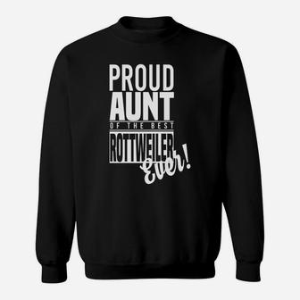 Proud Aunt Of The Best Rottweiler Ever Dog Sweat Shirt - Seseable