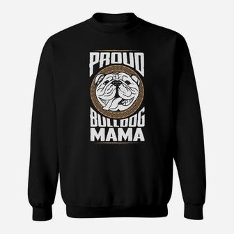 Proud Bulldog Mama Dog Lovers Humorous Sweat Shirt - Seseable