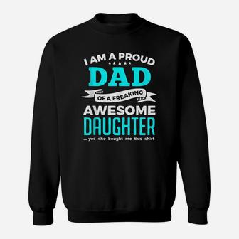Proud Dad Gift From A Freaking Awesome Daughter To Daddy Sweat Shirt - Seseable